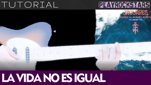 Como tocar LA VIDA NO ES IGUAL en guitarra - JAGUARES TUTORIAL PLAYROCKSTARZ