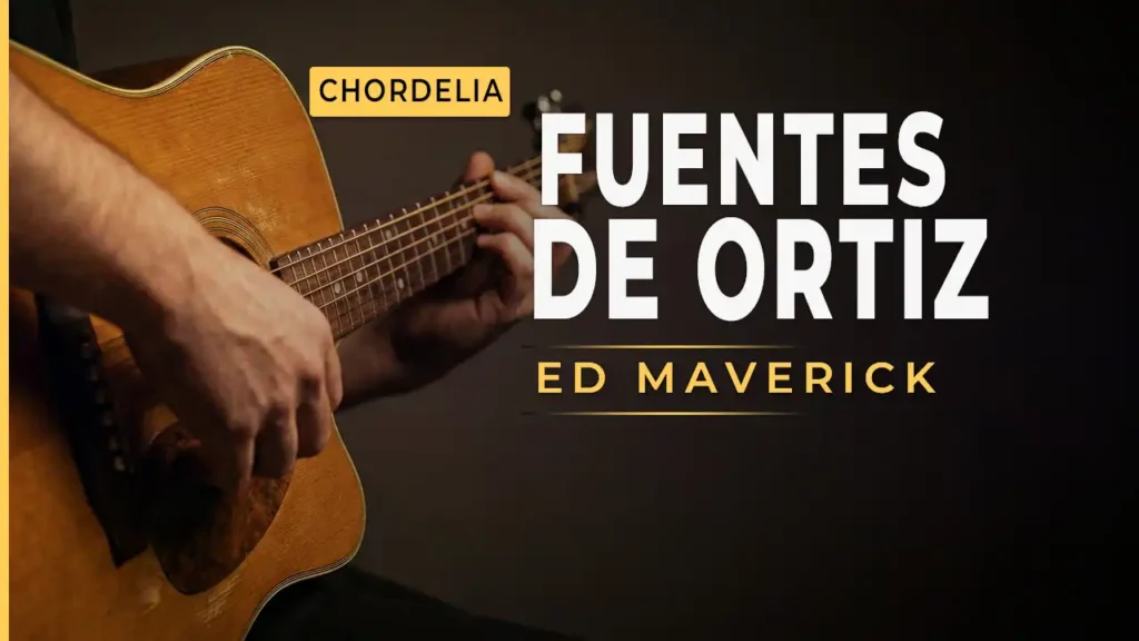 Fuentes De Ortiz acordes y letra para guitarra - Ed Maverick